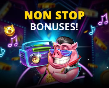 Non-Stop Bonuses!